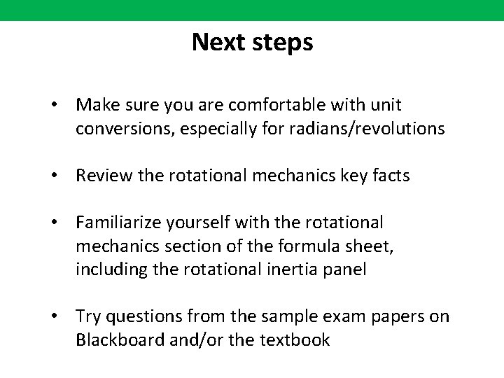 Next steps • Make sure you are comfortable with unit conversions, especially for radians/revolutions