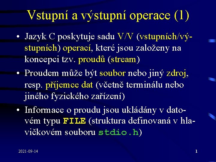 Vstupní a výstupní operace (1) • Jazyk C poskytuje sadu V/V (vstupních/výstupních) operací, které