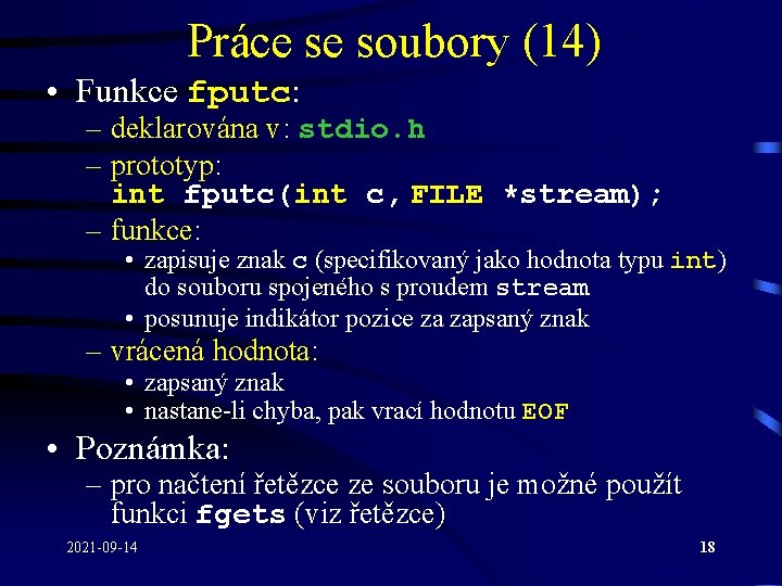 Práce se soubory (14) • Funkce fputc: – deklarována v: stdio. h – prototyp: