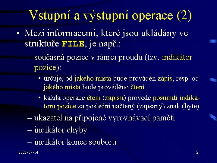 Vstupní a výstupní operace (2) • Mezi informacemi, které jsou ukládány ve struktuře FILE,