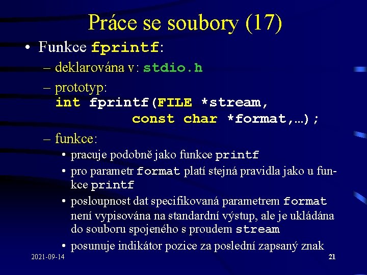 Práce se soubory (17) • Funkce fprintf: – deklarována v: stdio. h – prototyp: