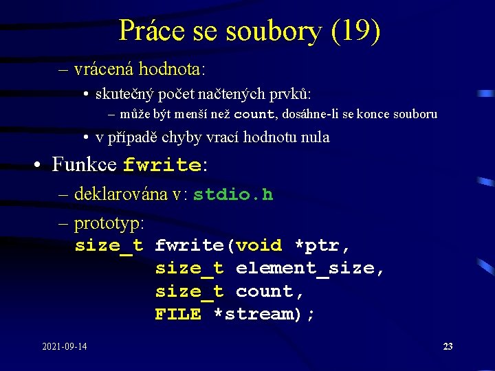 Práce se soubory (19) – vrácená hodnota: • skutečný počet načtených prvků: – může