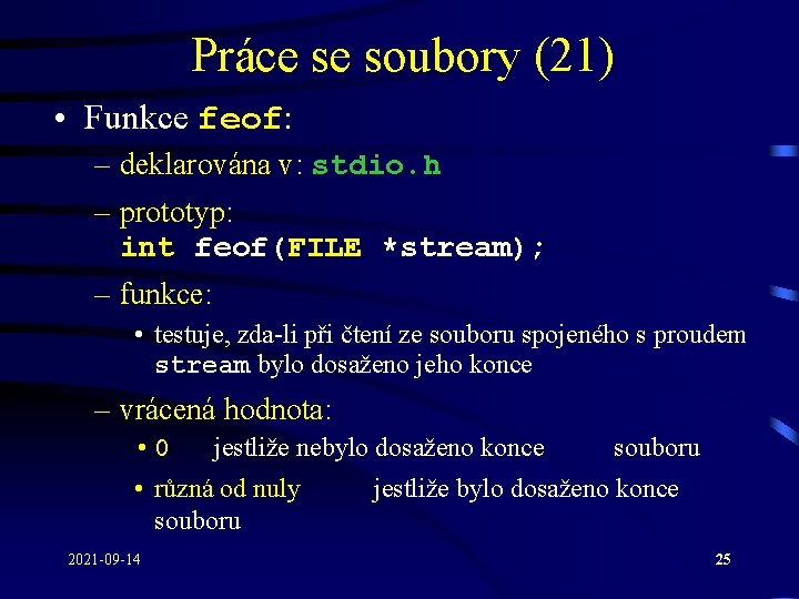 Práce se soubory (21) • Funkce feof: – deklarována v: stdio. h – prototyp: