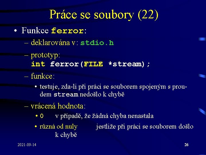 Práce se soubory (22) • Funkce ferror: – deklarována v: stdio. h – prototyp: