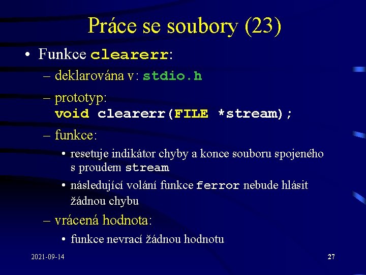 Práce se soubory (23) • Funkce clearerr: – deklarována v: stdio. h – prototyp: