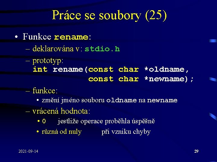 Práce se soubory (25) • Funkce rename: – deklarována v: stdio. h – prototyp: