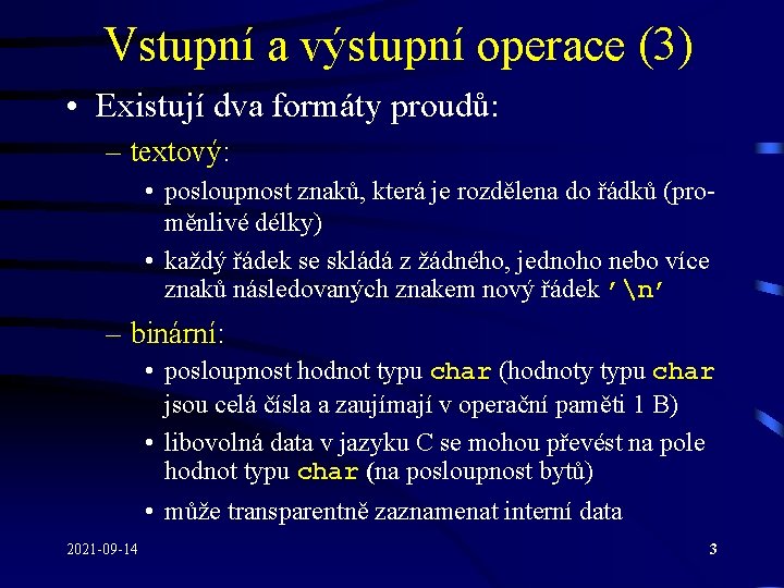 Vstupní a výstupní operace (3) • Existují dva formáty proudů: – textový: • posloupnost