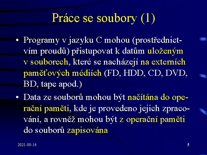 Práce se soubory (1) • Programy v jazyku C mohou (prostřednictvím proudů) přistupovat k