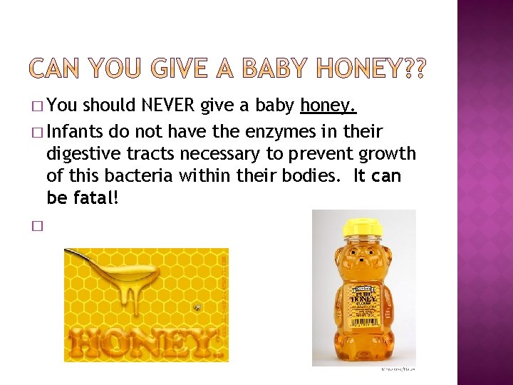 � You should NEVER give a baby honey. � Infants do not have the