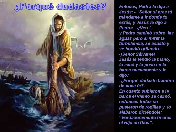 Entoces, Pedro le dijo a Jesús: - "Señor si eres tú mándame a ir