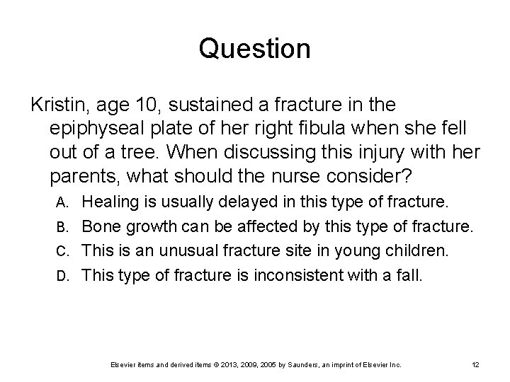 Question Kristin, age 10, sustained a fracture in the epiphyseal plate of her right