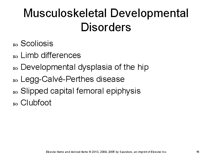 Musculoskeletal Developmental Disorders Scoliosis Limb differences Developmental dysplasia of the hip Legg-Calvé-Perthes disease Slipped