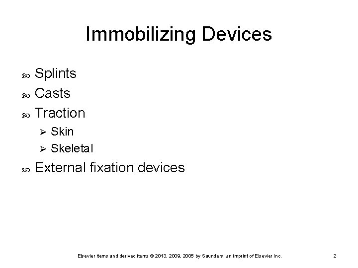 Immobilizing Devices Splints Casts Traction Skin Ø Skeletal Ø External fixation devices Elsevier items