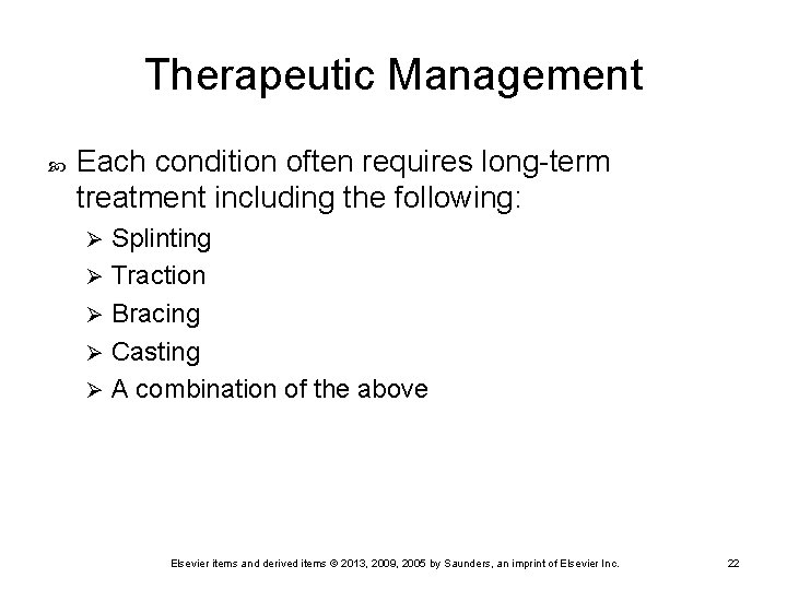Therapeutic Management Each condition often requires long-term treatment including the following: Splinting Ø Traction
