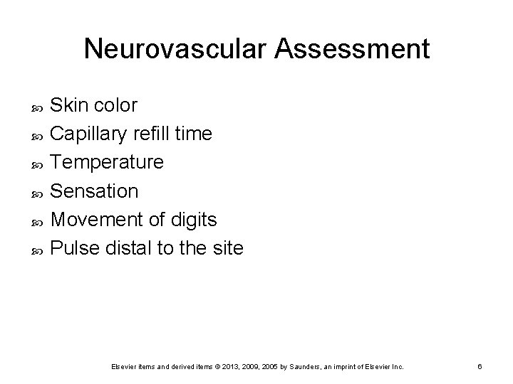 Neurovascular Assessment Skin color Capillary refill time Temperature Sensation Movement of digits Pulse distal