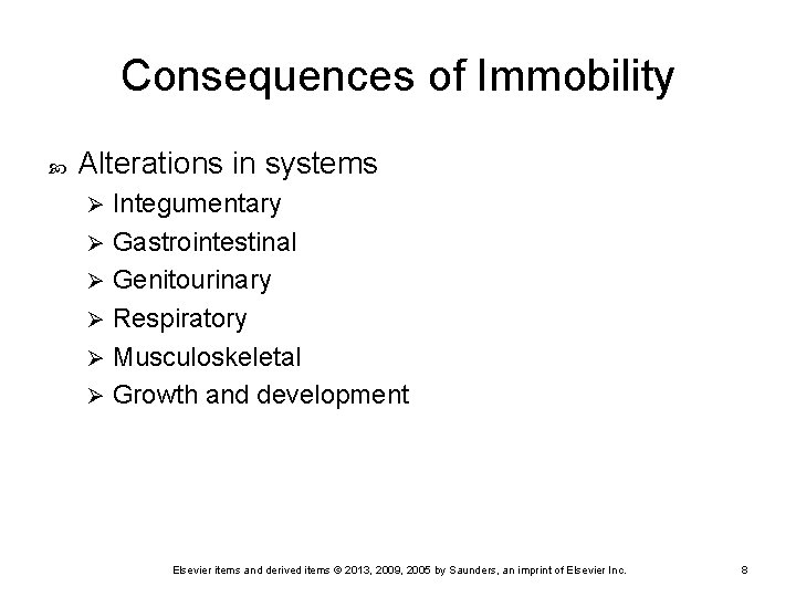 Consequences of Immobility Alterations in systems Integumentary Ø Gastrointestinal Ø Genitourinary Ø Respiratory Ø