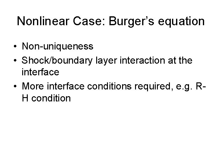 Nonlinear Case: Burger’s equation • Non-uniqueness • Shock/boundary layer interaction at the interface •