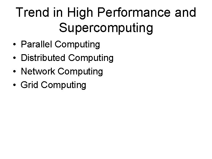 Trend in High Performance and Supercomputing • • Parallel Computing Distributed Computing Network Computing