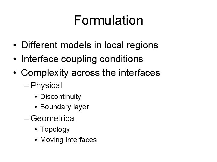 Formulation • Different models in local regions • Interface coupling conditions • Complexity across