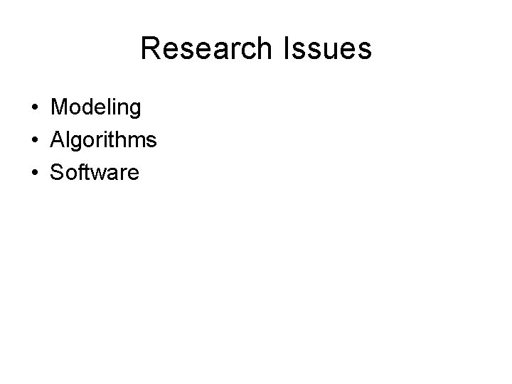 Research Issues • Modeling • Algorithms • Software 