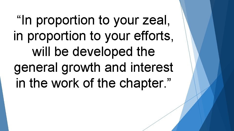“In proportion to your zeal, in proportion to your efforts, will be developed the