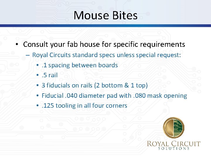 Mouse Bites • Consult your fab house for specific requirements – Royal Circuits standard