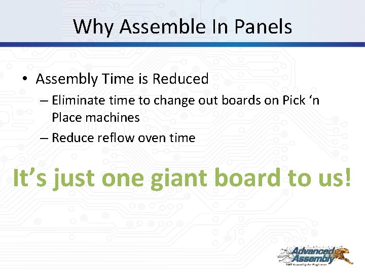 Why Assemble In Panels • Assembly Time is Reduced – Eliminate time to change