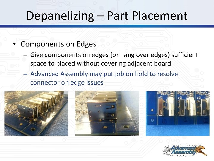 Depanelizing – Part Placement • Components on Edges – Give components on edges (or