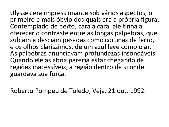 Ulysses era impressionante sob vários aspectos, o primeiro e mais óbvio dos quais era