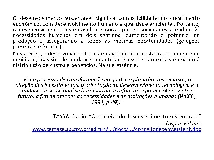 O desenvolvimento sustentável significa compatibilidade do crescimento econômico, com desenvolvimento humano e qualidade ambiental.