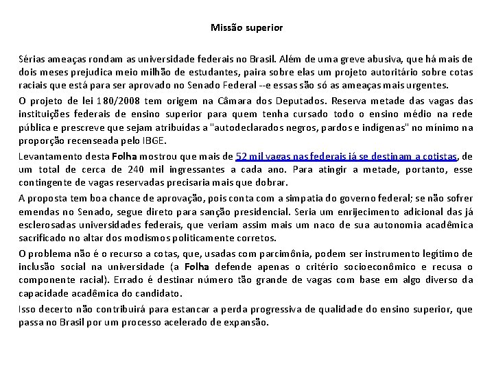 Missão superior Sérias ameaças rondam as universidade federais no Brasil. Além de uma greve