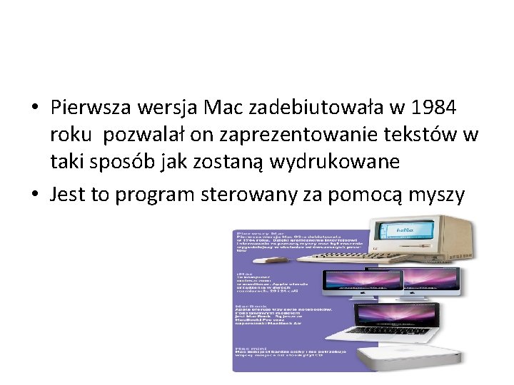 • Pierwsza wersja Mac zadebiutowała w 1984 roku pozwalał on zaprezentowanie tekstów w