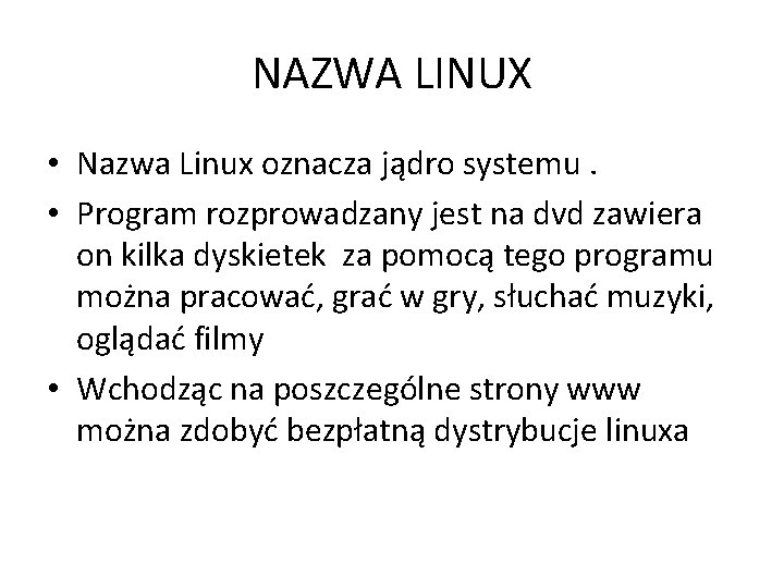 NAZWA LINUX • Nazwa Linux oznacza jądro systemu. • Program rozprowadzany jest na dvd