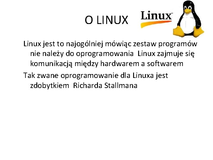 O LINUX Linux jest to najogólniej mówiąc zestaw programów nie należy do oprogramowania Linux