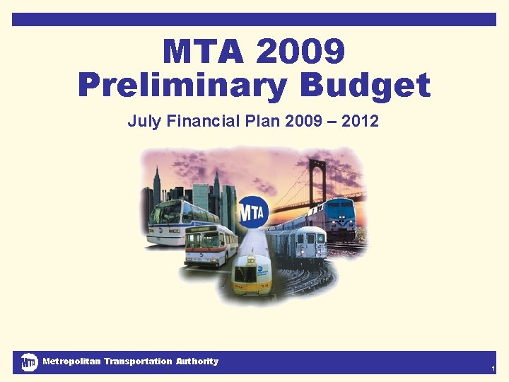 MTA 2009 Preliminary Budget July Financial Plan 2009 – 2012 DJC Metropolitan Transportation Authority