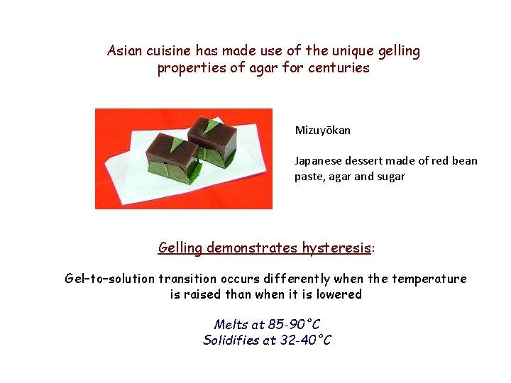 Asian cuisine has made use of the unique gelling properties of agar for centuries