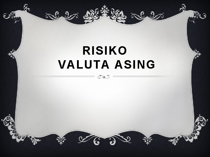 RISIKO VALUTA ASING 