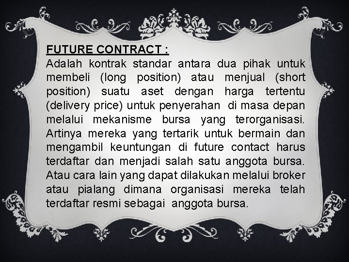 FUTURE CONTRACT : Adalah kontrak standar antara dua pihak untuk membeli (long position) atau