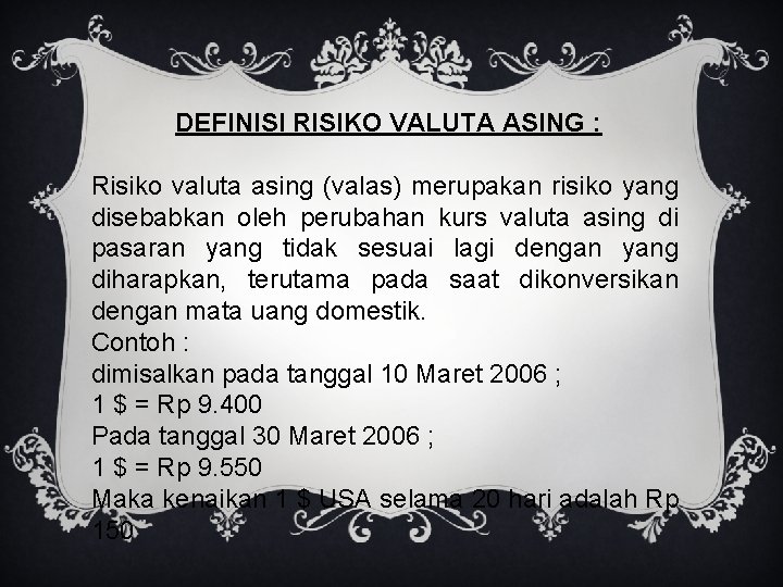 DEFINISI RISIKO VALUTA ASING : Risiko valuta asing (valas) merupakan risiko yang disebabkan oleh