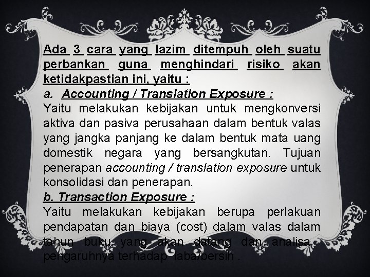 Ada 3 cara yang lazim ditempuh oleh suatu perbankan guna menghindari risiko akan ketidakpastian