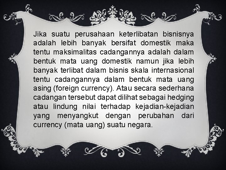 Jika suatu perusahaan keterlibatan bisnisnya adalah lebih banyak bersifat domestik maka tentu maksimalitas cadangannya