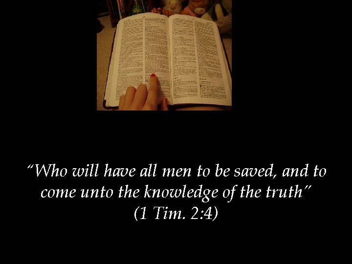 “Who will have all men to be saved, and to come unto the knowledge