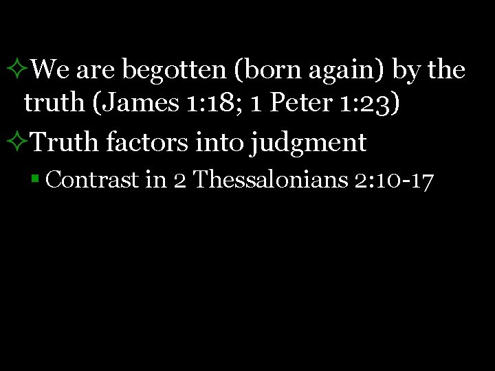 ²We are begotten (born again) by the truth (James 1: 18; 1 Peter 1: