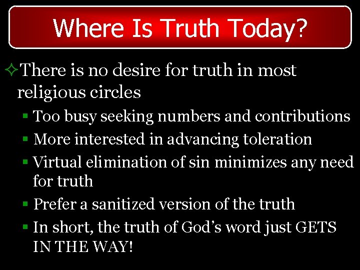 Where Is Truth Today? ²There is no desire for truth in most religious circles