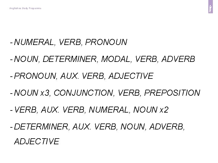 Anglistics Study Programme - NUMERAL, VERB, PRONOUN - NOUN, DETERMINER, MODAL, VERB, ADVERB -