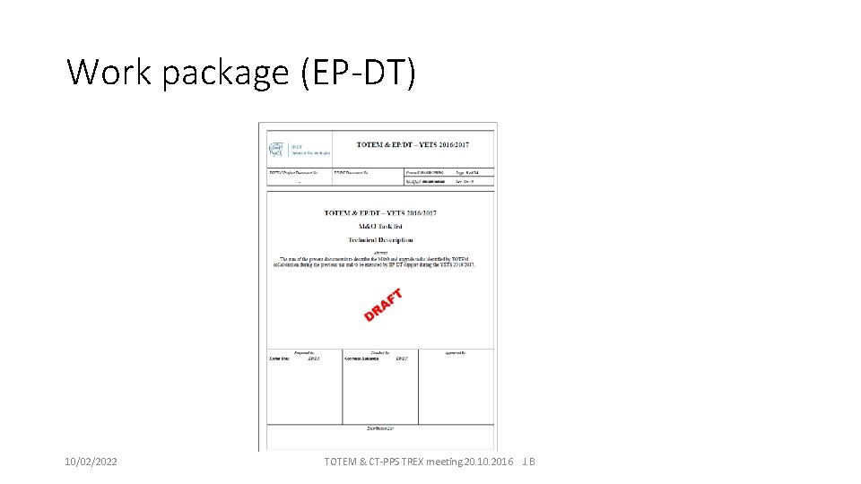 Work package (EP-DT) 10/02/2022 TOTEM & CT-PPS TREX meeting 20. 10. 2016 J. B
