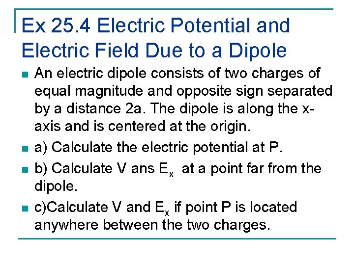 Ex 25. 4 Electric Potential and Electric Field Due to a Dipole n n Ex 25. 4 Electric Potential and Electric Field Due to a Dipole n n
