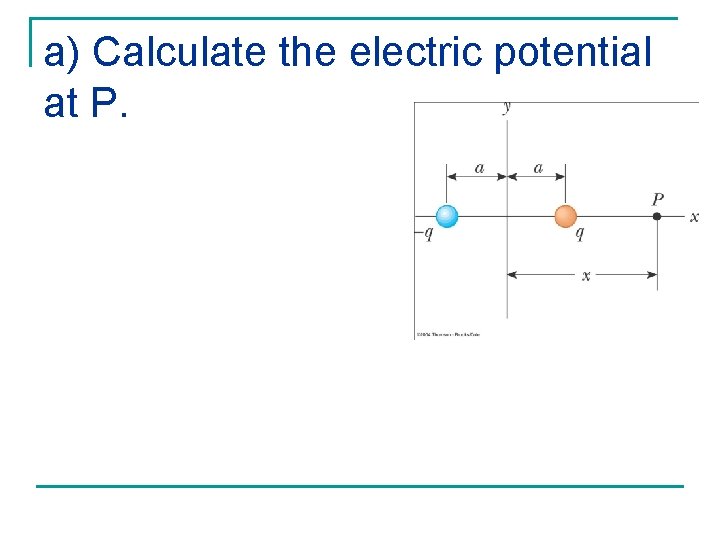 a) Calculate the electric potential at P. a) Calculate the electric potential at P.