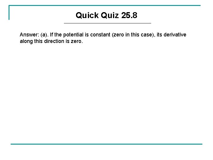 Quick Quiz 25. 8 Answer: (a). If the potential is constant (zero in this Quick Quiz 25. 8 Answer: (a). If the potential is constant (zero in this