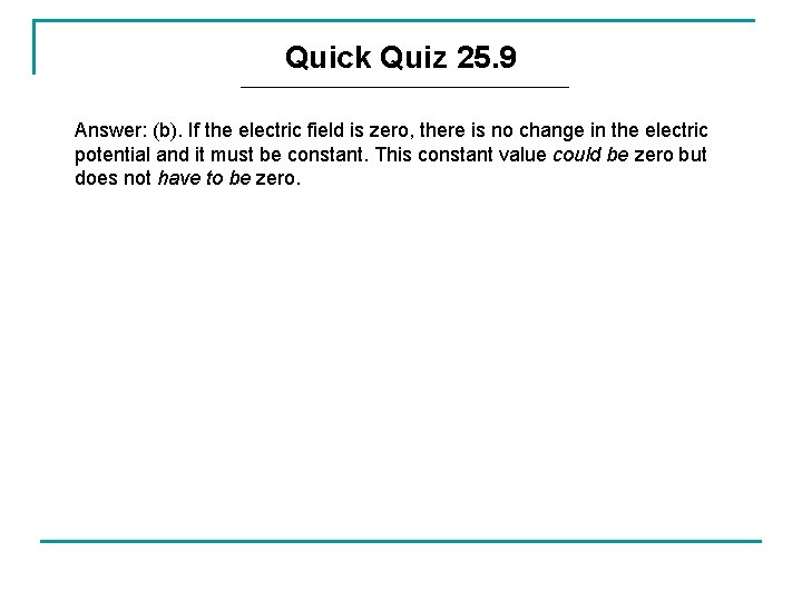 Quick Quiz 25. 9 Answer: (b). If the electric field is zero, there is Quick Quiz 25. 9 Answer: (b). If the electric field is zero, there is